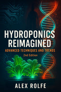 Hydroponics Reimagined: Advanced Techniques & Trends (2nd Edition)