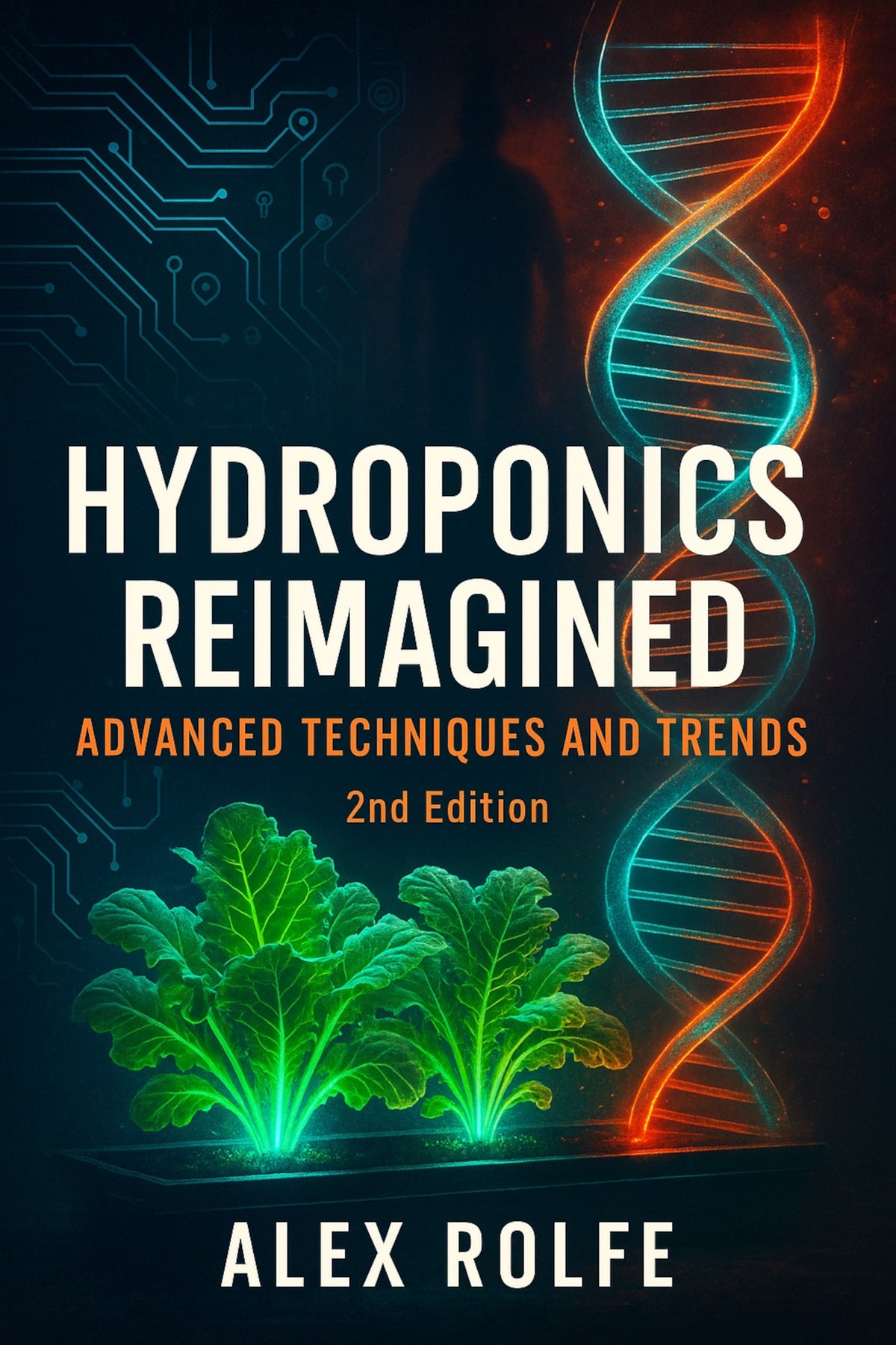 Hydroponics Reimagined: Advanced Techniques & Trends (2nd Edition)