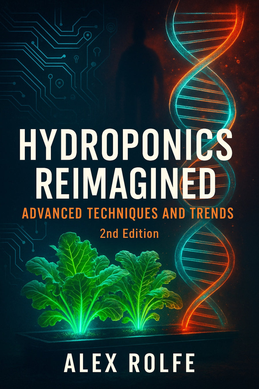Hydroponics Reimagined: Advanced Techniques & Trends (2nd Edition)