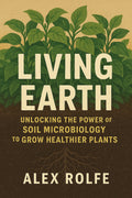 Living Earth: Unlocking the Power of Soil Microbiology