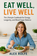 Eat Well, Live Well: The Lifestyle Cookbook
